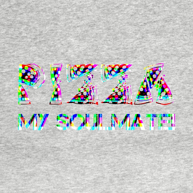 PIZZA IS MY SOULMATE by Lin Watchorn 